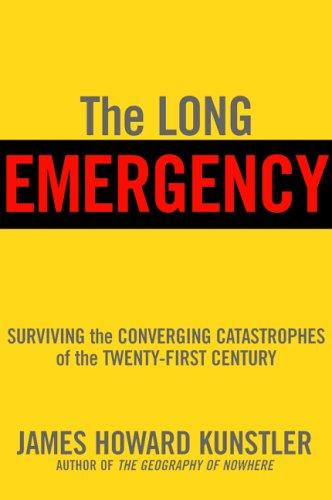 The Long Emergency: Surviving the Converging Catastrophes of the Twenty-first Century