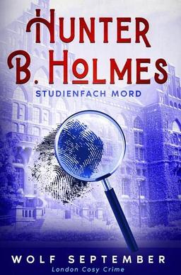 Hunter B. Holmes: Studienfach Mord: London Cosy Crime