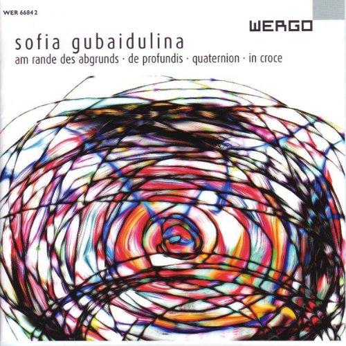 Sofia Gubaidulina: Am Rande des Abgrunds / In Croce / Quaternion / De profundis