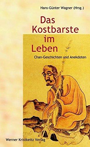 Das Kostbarste im Leben: Geschichten und Anekdoten des Chan-Buddhismus