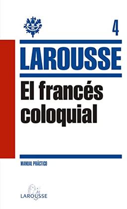 El francés coloquial (LAROUSSE - Lengua Francesa - Manuales prácticos)