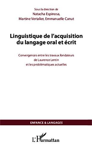 Linguistique de l'acquisition du langage oral et écrit : convergences entre les travaux fondateurs de Laurence Lentin et les problématiques actuelles