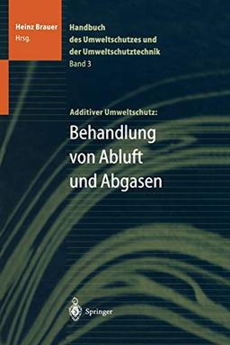 Handbuch des Umweltschutzes und der Umweltschutztechnik: Band 3: Additiver Umweltschutz: Behandlung von Abluft und Abgasen