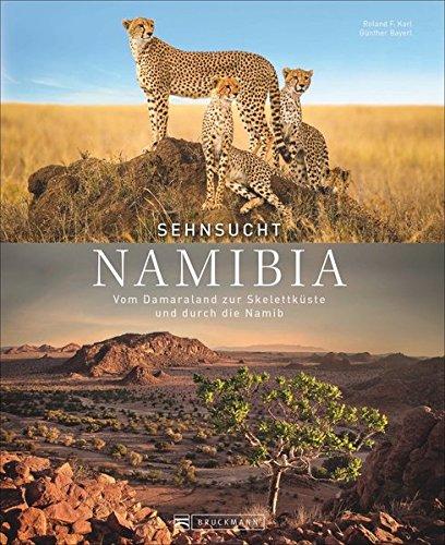 Bildband Namibia: Sehnsucht Namibia. Wüste, Weite, wilde Tiere. Vom Etosha Nationalpark zur Wüste Namib, nach Windhoek, Lüderitz und Caprivi. Ein Reiseführer für Natur- und Kulturfreunde.