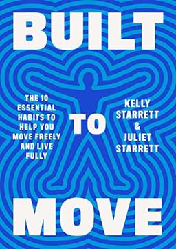 Built to Move: The Ten Essential Habits to Help You Move Freely and Live Fully