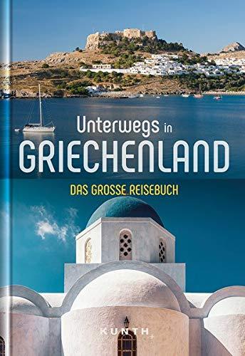 Unterwegs in Griechenland: Das große Reisebuch (KUNTH Unterwegs in ...: Das grosse Reisebuch)