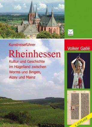 Kunstreiseführer Rheinhessen. Kultur und Geschichte im Hügelland zwischen Worms und Bingen, Mainz und Alzey