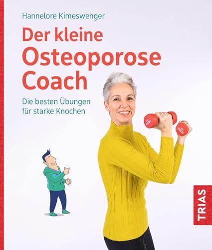 Der kleine Osteoporose-Coach: Die besten Übungen für starke Knochen (Der kleine Coach)