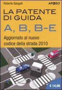 La patente di guida A, B, B-E. Aggiornato al nuovo codice della strada 2010