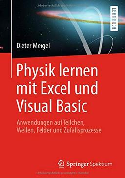 Physik lernen mit Excel und Visual Basic: Anwendungen auf Teilchen, Wellen, Felder und Zufallsprozesse