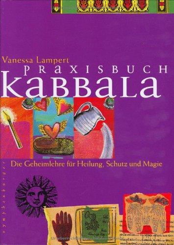 Praxisbuch Kabbala. Die Geheimlehre für Heilung, Schutz und Magie