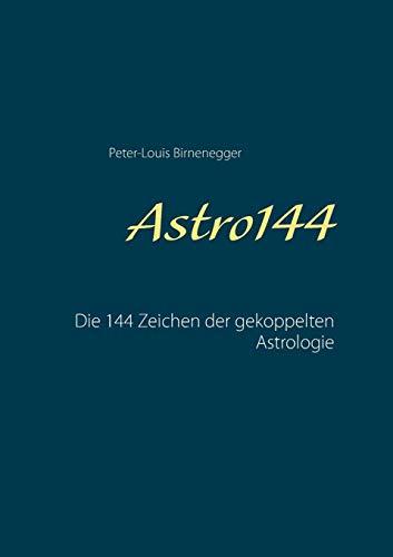 Astro144 - Das Buch: Die 144 Zeichen der gekoppelten Astrologie