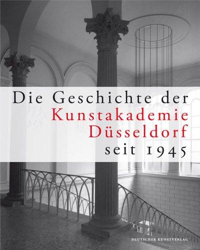 Die Geschichte der Kunstakademie Düsseldorf seit 1945: Herausgegeben von der Kunstakademie Düsseldorf