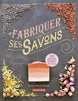 Fabriquer ses savons : 100 % nourrissants naturels