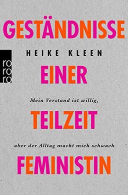 Geständnisse einer Teilzeitfeministin: Mein Verstand ist willig, aber der Alltag macht mich schwach