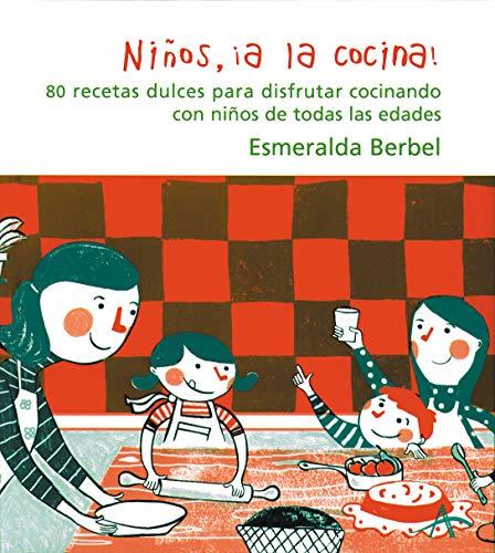 Niños, ¡a la cocina! : 80 recetas dulces para disfrutar cocinando con niños de todas las edades