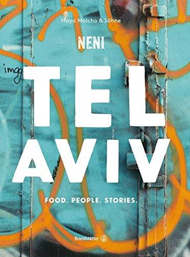 Das TEL AVIV Reise-Kochbuch by NENI: Israelische Rezepte von Haya Molcho & ihren Söhnen. Orientalische Küche: Shakshuka, Hummus, Lamm mit Feigen, Kaktusfrucht-Sorbet