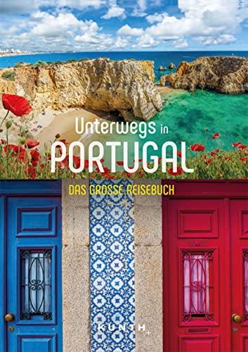 Unterwegs in Portugal: Das große Reisebuch (KUNTH Unterwegs in ...)