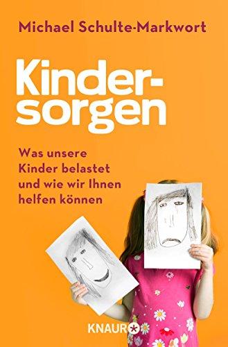 Kindersorgen: Was unsere Kinder belastet und wie wir ihnen helfen können