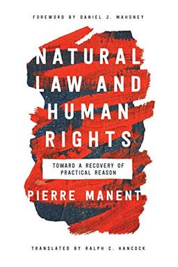 Natural Law and Human Rights: Toward a Recovery of Practical Reason (Catholic Ideas for a Secular World)