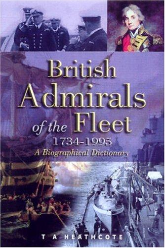 British Admirals of the Fleet 1734-1995: A Biographical Dictionary