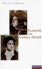 Klabund und Carola Neher. Eine Geschichte von Liebe und Tod