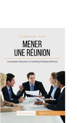 Mener une réunion : Les étapes-clés pour un meeting d'équipe efficace