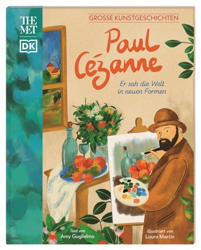 Große Kunstgeschichten. Paul Cezanne: Er sah die Welt in neuen Formen. Künstlerbiografie. Für Kinder ab 8 Jahren. In Kooperation mit dem Metropolitan Museum of Art