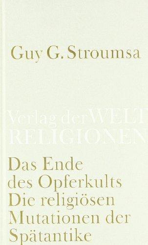 Das Ende des Opferkults: Die religiösen Mutationen der Spätantike