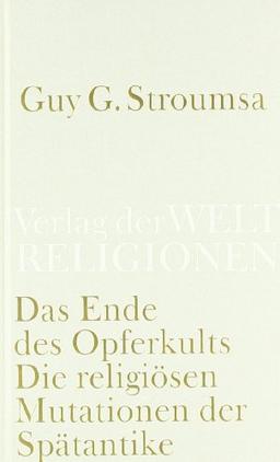 Das Ende des Opferkults: Die religiösen Mutationen der Spätantike