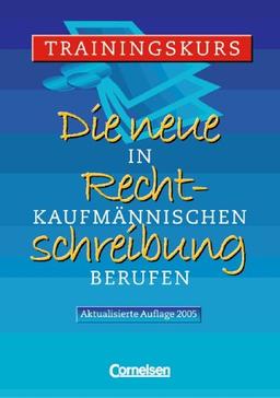 Die neue Rechtschreibung - Ausgabe 2005: Trainingskurs für kaufmännische Berufe: Arbeitsheft mit Lösungen