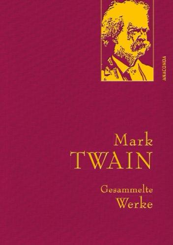 Mark Twain - Gesammelte Werke (Reise um die Welt; Reise durch Deutschland; 1.000.000-Pfundnote; Schreckliche deutsche Sprache; Briefe von der Erde; Tagebuch von Adam und Eva uva) (IRIS®-Leinen)