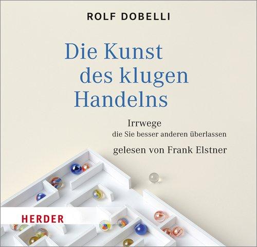 Die Kunst des klugen Handelns: Irrwege, die Sie besser anderen überlassen - gelesen von Frank Elstner