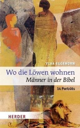 Wo die Löwen wohnen: Männer in der Bibel. 14 Porträts