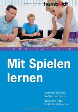 Mit Spielen lernen. Ratgeber für Eltern, Erzieher und Lehrer. Praktische Tipps für Kinder ab 8 Jahren