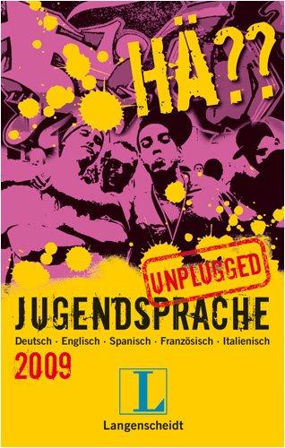 Langenscheidt Hä?? Jugendsprache unplugged 2009: Deutsch - Englisch - Spanisch - Französisch - Italienisch