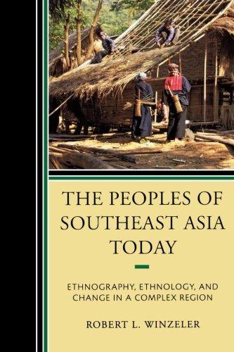 The Peoples of Southeast Asia Today: Ethnography, Ethnology, and Change in a Complex Region