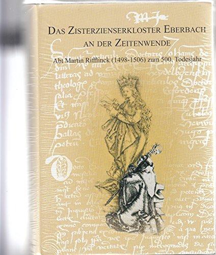 Das Zisterzienserkloster Eberbach an der Zeitenwende: Abt Martin Rifflinck (1498-1506) zum 500. Todestag (Quellen und Abhandlungen zur mittelrheinischen Kirchengeschichte)