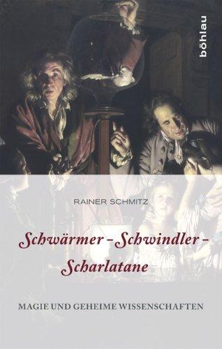 Schwärmer - Schwindler - Scharlatane: Magie und geheime Wissenschaften