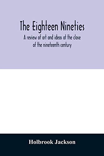 The eighteen nineties; a review of art and ideas at the close of the nineteenth century