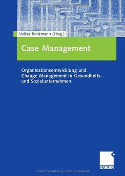 Case Management: Organisationsentwicklung  und Change Management in Gesundheits- und Sozialunternehmen