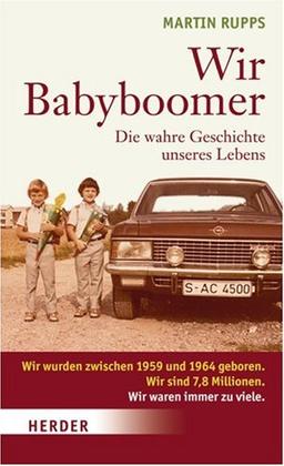 Wir Babyboomer. Die wahre Geschichte unseres Lebens