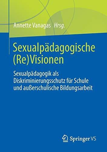 Sexualpädagogische (Re)Visionen: Sexualpädagogik als Diskriminierungsschutz für Schule und außerschulische Bildungsarbeit