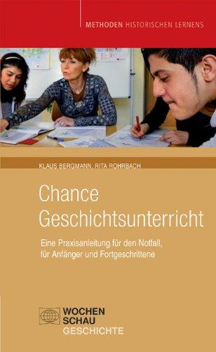 Chance Geschichtsunterricht: Eine Praxisanleitung für den Notfall, für Anfänger und Fortgeschrittene