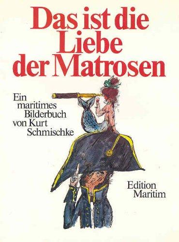 Das ist die Liebe der Matrosen. Ein maritimes Bilderbuch