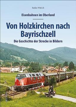 Eisenbahnen im Oberland: Von Holzkirchen nach Bayrischzell. Die Geschichte der Strecke in Bildern. Spannend präsentiert mit rund 150 historischen und ... in Bildern (Sutton - Auf Schienen unterwegs)