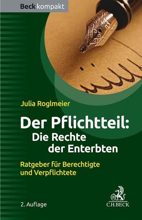 Der Pflichtteil: Die Rechte der Enterbten: Ratgeber für Berechtigte und Verpflichtete (Beck kompakt)