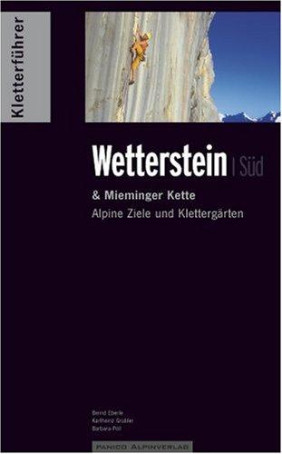 Kletterführer Wetterstein Band Süd: Alpine Ziele und Klettergärten im südlichen Wetterstein und der Mieminger Kette