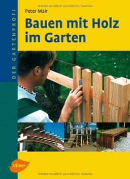 Bauen mit Holz im Garten: Der Gartenprofi