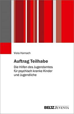 Auftrag Teilhabe: Die Hilfen des Jugendamtes für psychisch kranke Kinder und Jugendliche